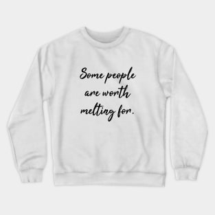 Some People are Worth Melting For Crewneck Sweatshirt